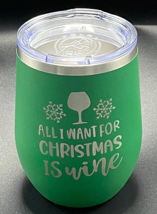 All I Want For Christmas Is Wine 12 Oz Double Wall Wine Stemless Tumbler - Lazer Made